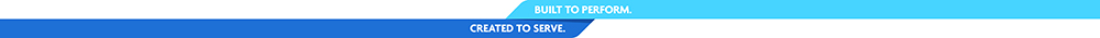 Built to Perform. Created to Serve